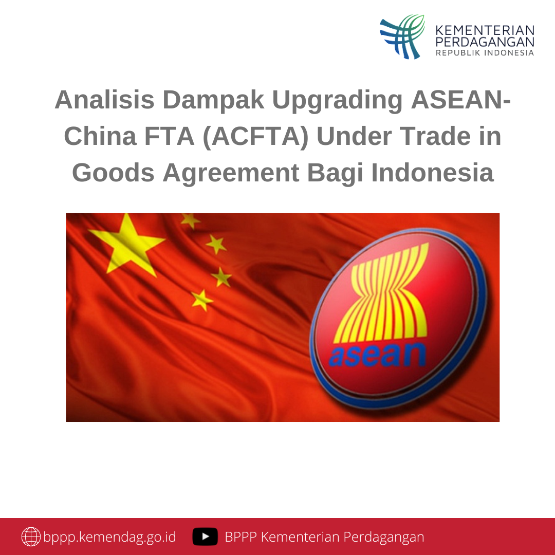 Cover Analisis Dampak Upgrading ASEAN-China FTA (ACFTA) Under Trade in Goods Agreement Bagi Indonesia