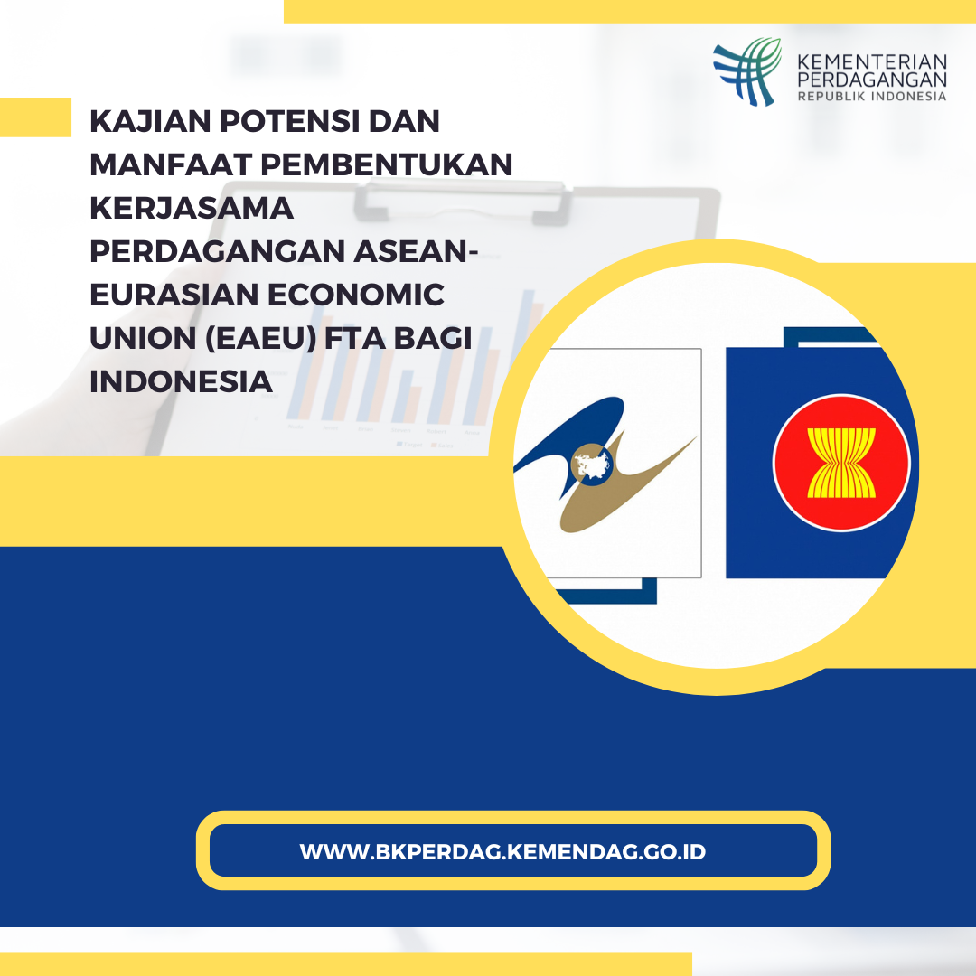 Cover KAJIAN POTENSI DAN MANFAAT PEMBENTUKAN KERJASAMA  PERDAGANGAN ASEAN-EURASIAN ECONOMIC UNION (EAEU) FTA BAGI  INDONESIA