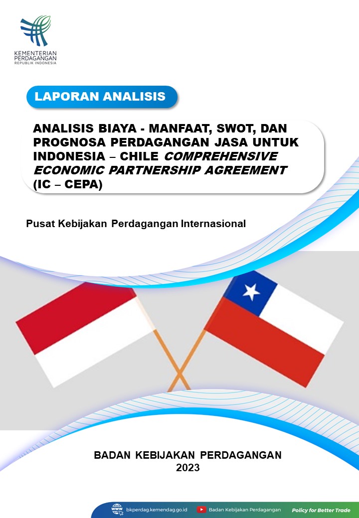 Cover ANALISIS BIAYA - MANFAAT, SWOT, DAN PROGNOSA PERDAGANGAN JASA UNTUK INDONESIA – CHILE COMPREHENSIVE ECONOMIC PARTNERSHIP AGREEMENT (IC – CEPA)